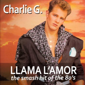 Charlie G. - Llama L'amor (The Smash Hit Of The 80's) &#8206;(2 x File, FLAC, Single) 2010