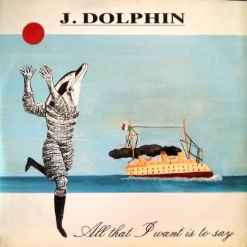 J. Dolphin - All That I Want Is To Say &#8206;(3 x File, FLAC, Single) 2016