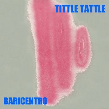 Baricentro - Tittle Tattle &#8206;(2 x File, FLAC, Single) 2019
