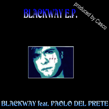 Blackway Feat. Paolo Del Prete - Blackway E.P. &#8206;(6 x File, FLAC, EP) 2009
