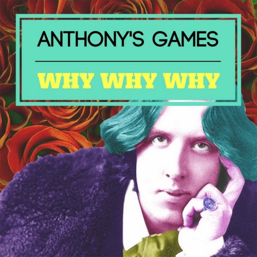 Anthony's Games - Why Why Why &#8206;(2 x File, FLAC, Single) 2017