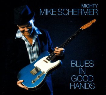 Mighty Mike Schermer - Blues In Good Hands(2015)