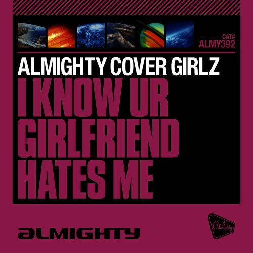 Almighty Cover Girlz - I Know UR Girlfriend Hates Me &#8206;(4 x File, FLAC, Single) 2010