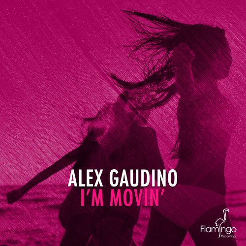 Alex Gaudino - I'm Movin' &#8206;(2 x File, FLAC, Single) 2015
