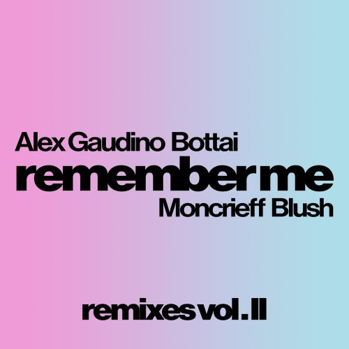 Alex Gaudino, Bottai, Moncrieff, Blush - Remember Me (Remixes Vol. II) &#8206;(3 x File, FLAC, Single) 2020