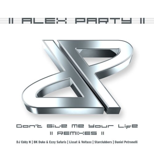 Alex Party - Don't Give Me Your Life (2013 Remixes) &#8206;(7 x File, FLAC, Single) 2013