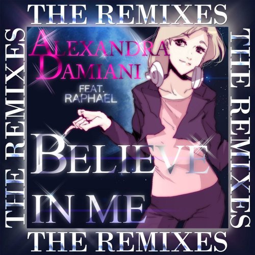 Alexandra Damiani Feat. Raphael - Believe In Me The Remixes &#8206;(12 x File, FLAC, Single) 2013