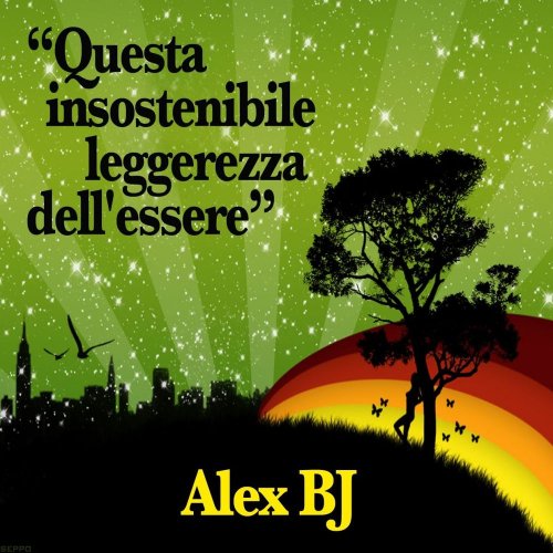Alex BJ - Questa Insostenibile Leggerezza Dell'Essere &#8206;(4 x File, FLAC, Single) 2012