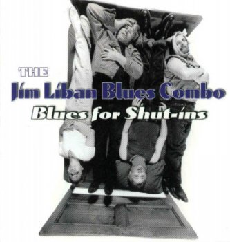 Jim Liban Blues Combo - Blues For Shut-ins (1999)