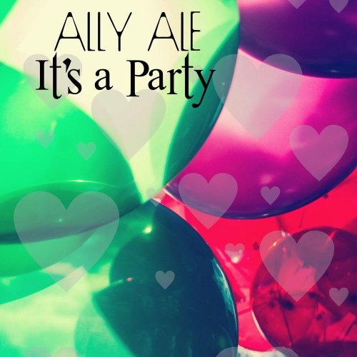 Ally Ale - It's A Party &#8206;(11 x File, FLAC, Single) 2017