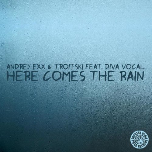 Andrey Exx & Troitski Feat. Diva Vocal - Here Comes The Rain &#8206;(6 x File, FLAC, Single) 2015