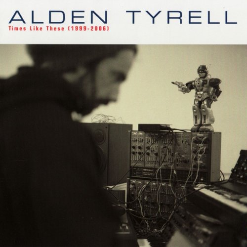 Alden Tyrell - Times Like These 1999-2006 &#8206;(11 x File, FLAC, Album) 2006