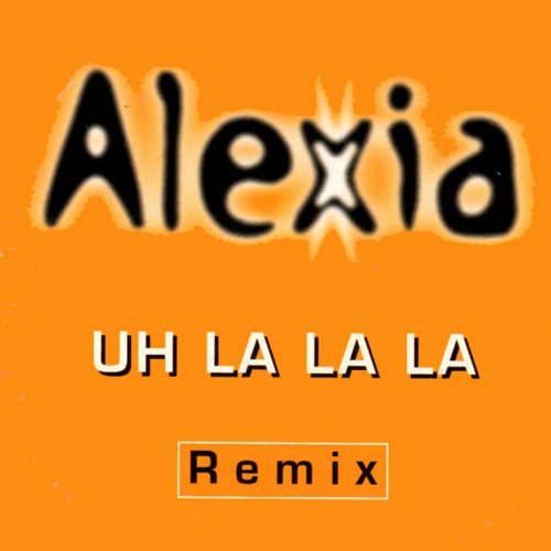 Alexia - Uh La La La (Remix) &#8206;(3 x File, FLAC, Single) 1997