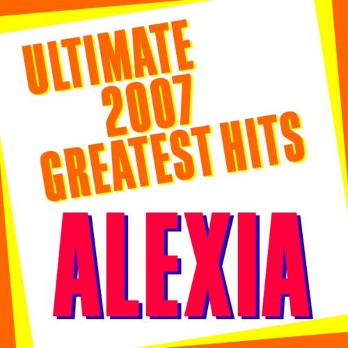 Alexia - Ultimate 2007 Greatest Hits &#8206;(14 x File, FLAC, Compilation) 2007