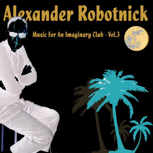 Alexander Robotnick - Music For An Imaginary Club Vol. 3 &#8206;(3 x File, FLAC, Single) 2016