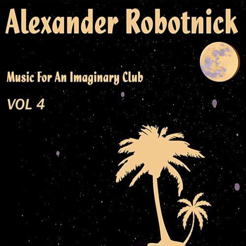 Alexander Robotnick - Music For An Imaginary Club Vol. 4 &#8206;(3 x File, FLAC, Single) 2016
