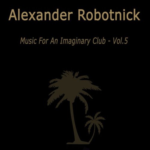 Alexander Robotnick - Music For An Imaginary Club Vol. 5 &#8206;(3 x File, FLAC, Single) 2016