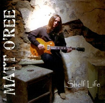 Matt O'Ree - Shelf Life (2005)
