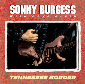 Sonny Burgess & Dave Alvin - Tennessee Border(1992)