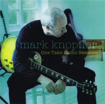 Mark Knopfler - One Take Radio Sessions (2005) [FLAC]