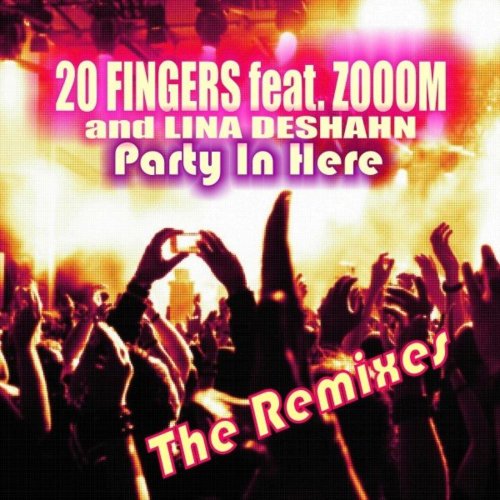 20 Fingers feat. Zooom And Lina Deshahn - Party In Here (The Remixes) &#8206;(6 x File, FLAC, Single) 2020