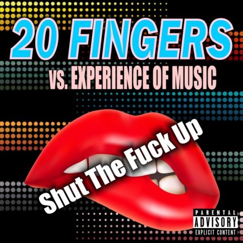 20 Fingers Vs. Experience Of Music - Shut The Fuck Up &#8206;(6 x File, FLAC, Single) 2020