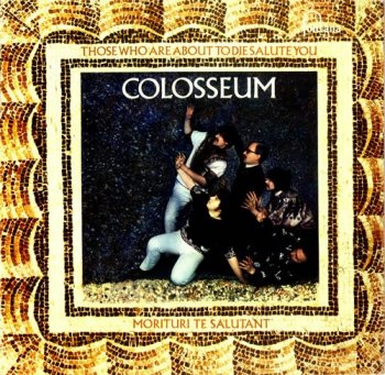 Colosseum - Those Who Are About To Die Salute You (1969)