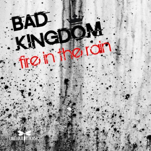 Bad Kingdom - Fire In The Rain (3 x File, FLAC, Single) 2017