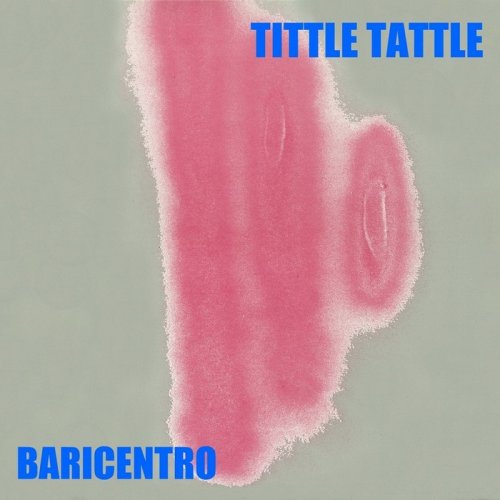 Baricentro - Tittle Tattle (2 x File, FLAC, Single) 2019