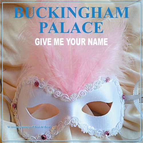 Buckingham Palace - Give Me Your Name (3 x File, FLAC, Single) 2008