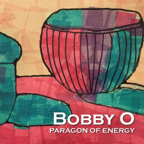 Bobby O - Paragon Of Energy (15 x File, FLAC, Album) 2015