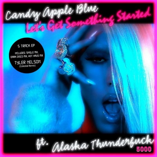 Candy Apple Blue Feat. Alaska Thunderfuck 5000 - Let's Get Something Started (5 x File, FLAC, Single) 2013