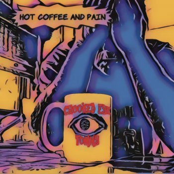 Crooked Eye Tommy - Hot Coffee and Pain (2020)