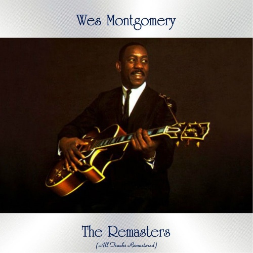 Wes Montgomery - The Remasters (All Tracks Remastered) (2020) [FLAC]