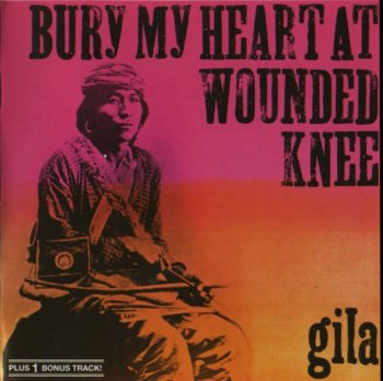 Gila - Bury My Heart At Wounded Knee (1973)