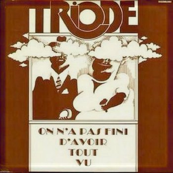 Triode - On N'a Pas Fini D'Avoir Tout Vu (1971)