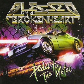 Blessed By A Broken Heart - Pedal to the Metal (2008)