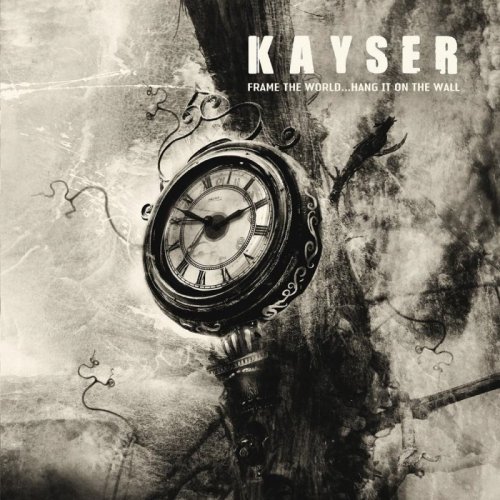 Kayser - Frame The World... Hang It On The Wall (2006)