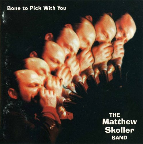 Matthew Skoller Band - Bone to Pick With You (1996)
