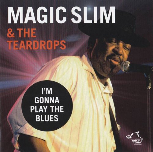 Magic Slim & The Teardrops - I'm Gonna Play The Blues (2019)