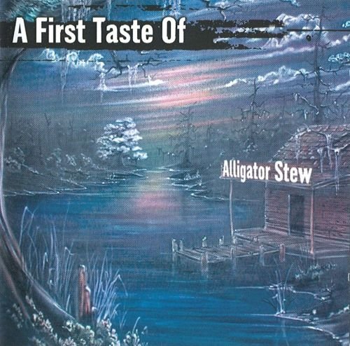 Alligator Stew - A First Taste Of Alligator Stew (2001)