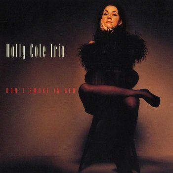 Holly Cole Trio - Don't Smoke In Bed (1993)