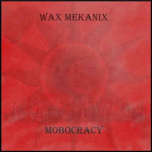 Wax Mekanix -  Mobocracy (2020) [WEB Release]