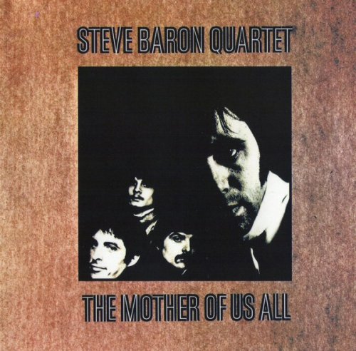 Steve Baron Quartet - The Mother Of Us All (1969) (2007)