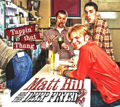Matt Hill and The Deep Fryed2 - Tappin' That Thang (2012)