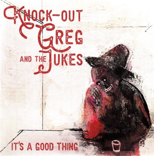 Knock-Out Greg And The Jukes - It's A Good Thing (2018)