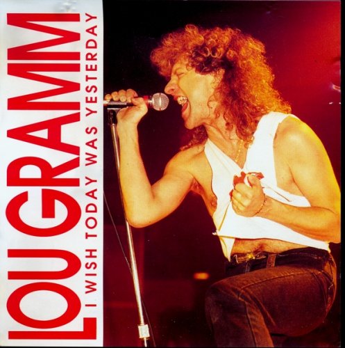 Lou Gramm - I Wish Today Was Yesterday (1988)