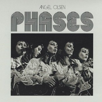 Angel Olsen - Phases (2017)