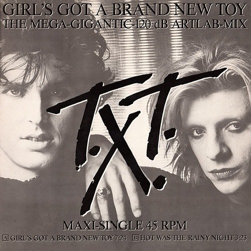 T.X.T. - Girl's Got A Brand New Toy (The Mega-Gigantic-120 dB Artlab-Mix) (Germany, 12'') (1985) Hi-Res