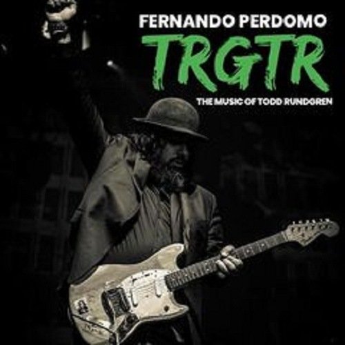 Fernando Perdomo – Trgtr: The Music of Todd Rundgren (2021)